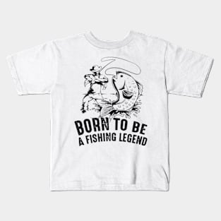 Born To Be a fishing legend Kids T-Shirt